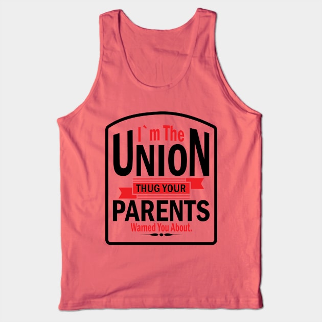 I'm the Union Thug Your Parents Warned you About Tank Top by Voices of Labor